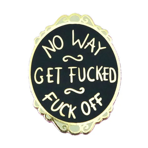 Jubly-Umph - No Way, Get F*cked, F*ck Off Enamel Pin - 20th Century Artifacts