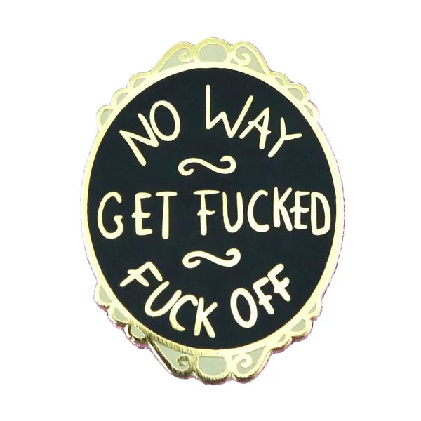 Jubly-Umph - No Way, Get F*cked, F*ck Off Enamel Pin - 20th Century Artifacts
