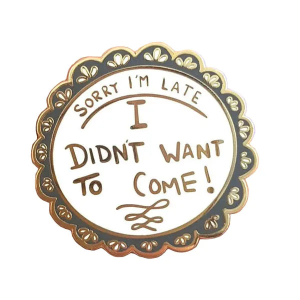 Jubly-Umph - Sorry I'm Late, I Didn't Want to Come Enamel Pin - 20th Century Artifacts