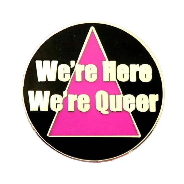 Jubly-Umph - We're Here We're Queer Enamel Pin - 20th Century Artifacts